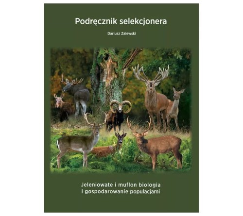 Książka "Podręcznik selekcjonera - Jeleniowate i muflon biologia i gospodarowanie populacjami" D. Zalewski