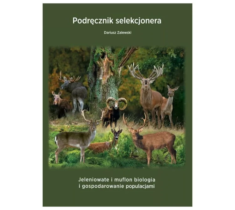 Książka "Podręcznik selekcjonera - Jeleniowate i muflon biologia i gospodarowanie populacjami" D. Zalewski